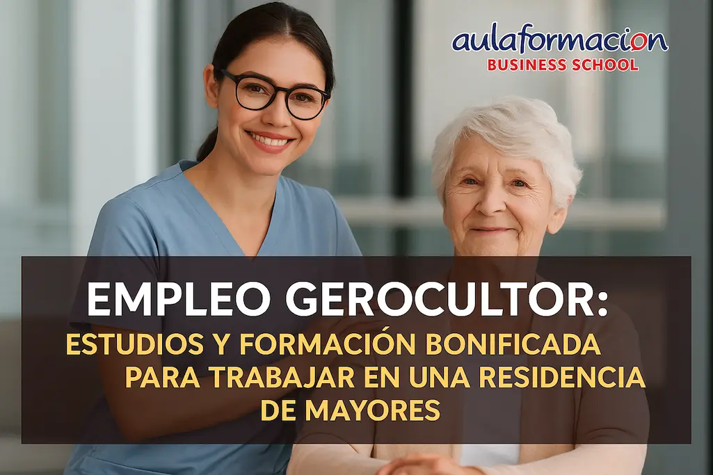 Empleo Gerocultor: estudios y formación bonificada para trabajar en una residencia de mayores